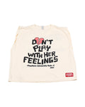 "DON'T PLAY WITH HER FEELINGS" CREAM LATTE SLEEVELESS BOX CUT  TEE